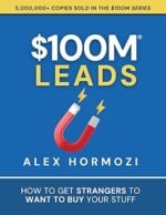 100M Leads: How to Get Strangers To Want To Buy Your Stuff