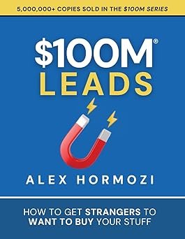 100M Leads: How to Get Strangers To Want To Buy Your Stuff