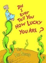 Dr seuss : did i ever tell you how lucky you are