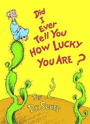 Dr seuss : did i ever tell you how lucky you are