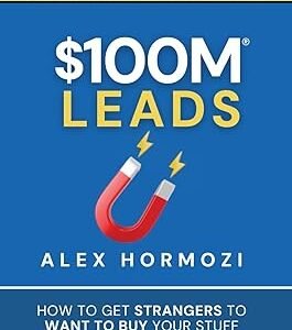 100M Leads: How to Get Strangers To Want To Buy Your Stuff
