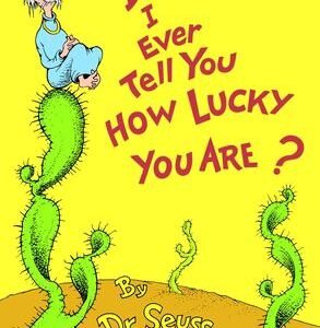 Dr seuss : did i ever tell you how lucky you are